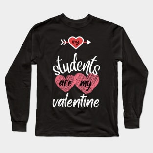 MY STUDENTS ARE MY VALENTINE Long Sleeve T-Shirt